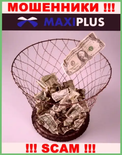 Надеетесь получить кучу денег, взаимодействуя с брокерской конторой Maxi Plus ? Эти internet мошенники не позволят