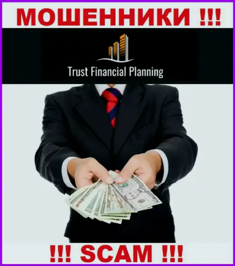 Trust-Financial-Planning - это ВОРЮГИ ! Уговаривают совместно работать, вестись довольно рискованно